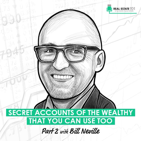 Secret Accounts of the Wealthy You Can Use Too w/ Bill Neville (Part 2)