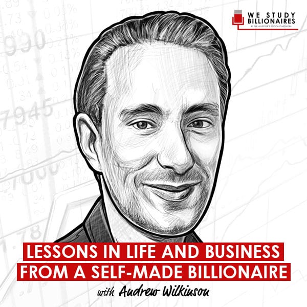 lessons-in-life-and-business-from-a-self-made-billionaire-andrew-wilkinson