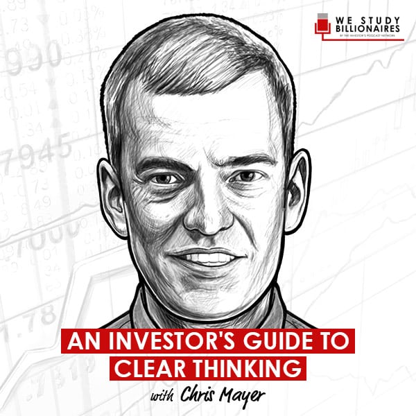 an-investors-guide-to-clear-thinking-chris-mayer