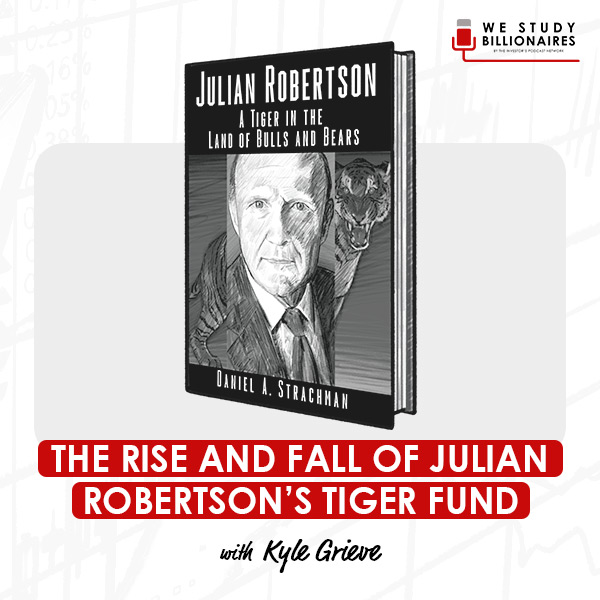 the-rise-and-fall-of-julian-robertsons-tiger-fund-kyle-grieve