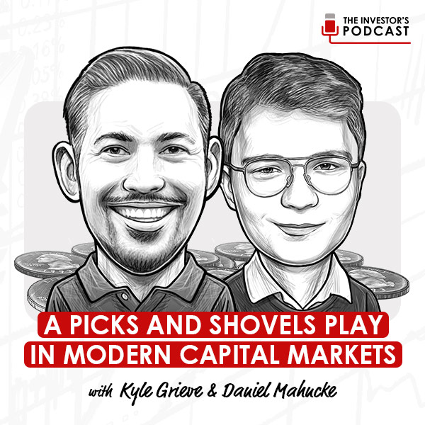 a-picks-and-shovels-play-in-modern-capital-markets-kyle-grieve-daniel-mahncke
